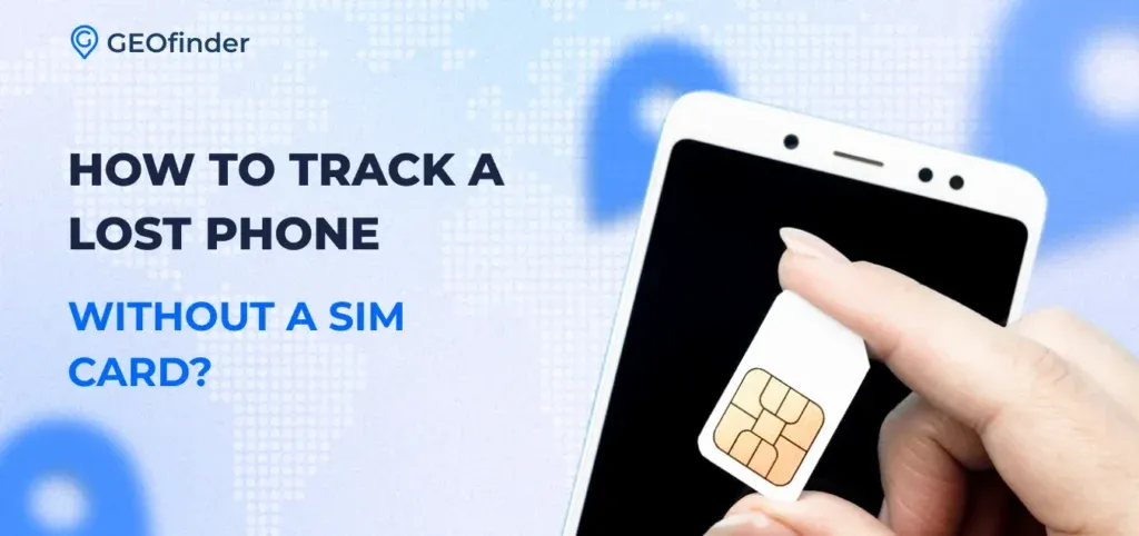 Can a phone be tracked without a SIM card? The best methods discussed by GEOfinder Can a phone be tracked without a SIM card? The best methods discussed by GEOfinder