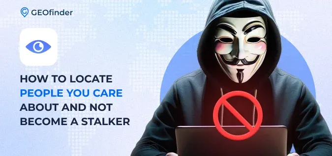 Stalking apps and tracking apps: what are the differenecs, and how not to become a stalker Stalking apps and tracking apps: what are the differenecs, and how not to become a stalker